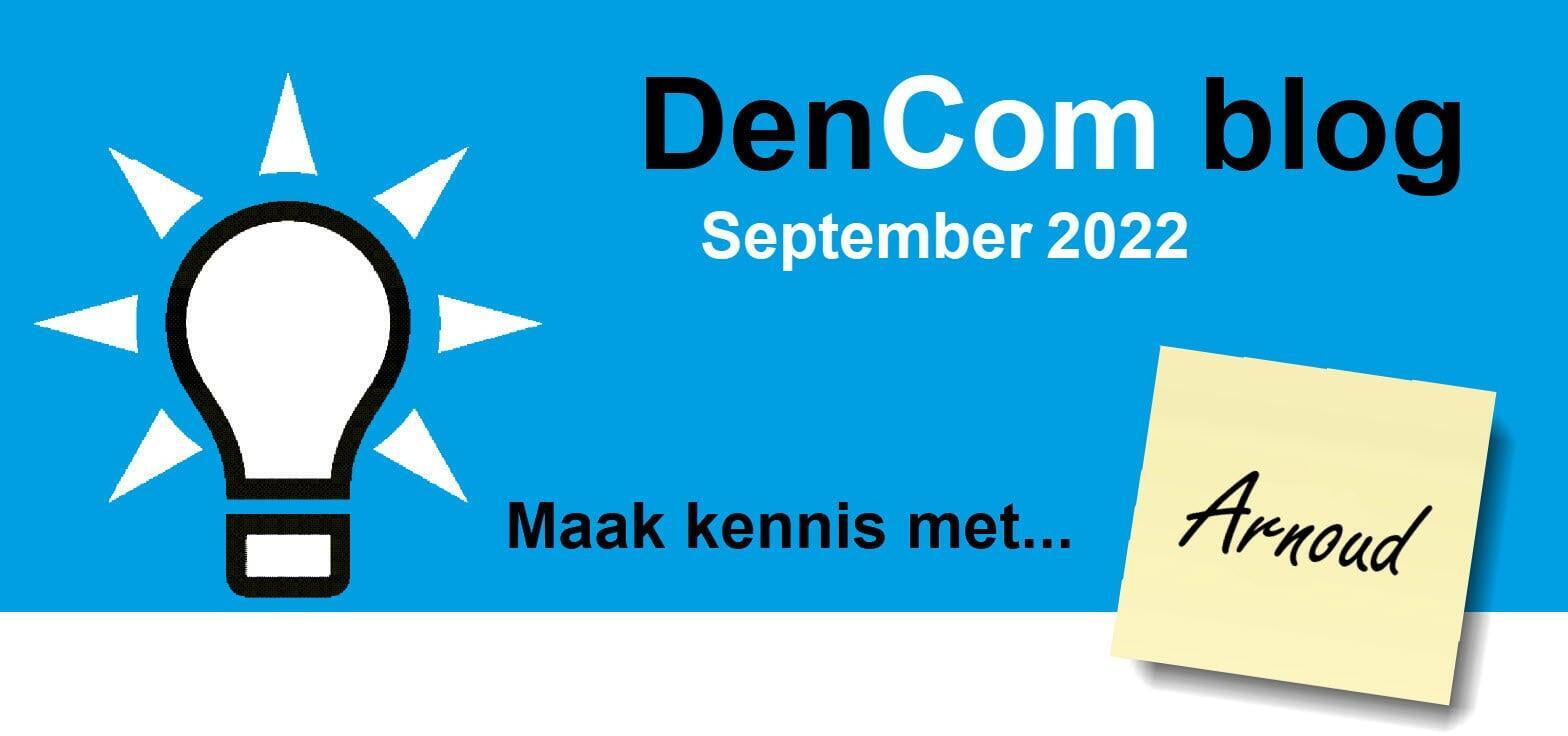DenCom Blog september 2022 - Maak kennis met Arnoud